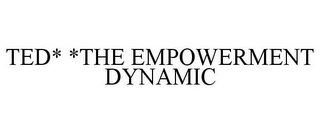 TED* *THE EMPOWERMENT DYNAMIC Trademark Image
