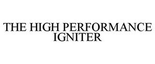 THE HIGH PERFORMANCE IGNITER Trademark Image