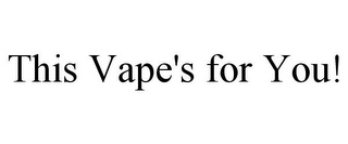 THIS VAPE'S FOR YOU! Trademark Image