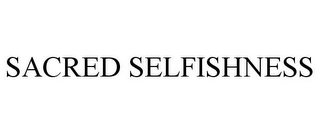 SACRED SELFISHNESS Trademark Image