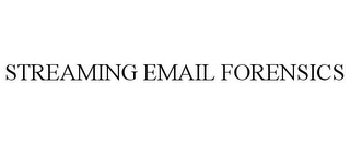 STREAMING EMAIL FORENSICS Trademark Image