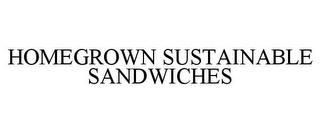 HOMEGROWN SUSTAINABLE SANDWICHES Trademark Image