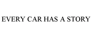 EVERY CAR HAS A STORY Trademark Image