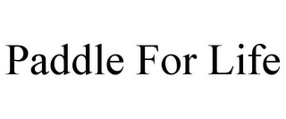 PADDLE FOR LIFE Trademark Image