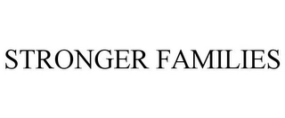 STRONGER FAMILIES Trademark Image