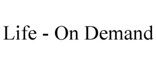 LIFE - ON DEMAND Trademark Image