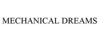 MECHANICAL DREAMS Trademark Image