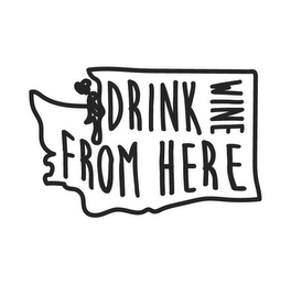 DRINK WINE FROM HERE Trademark Image