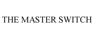 THE MASTER SWITCH Trademark Image