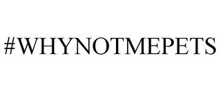 #WHYNOTMEPETS Trademark Image