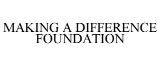 MAKING A DIFFERENCE FOUNDATION Trademark Image