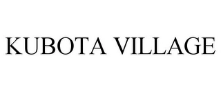 KUBOTA VILLAGE Trademark Image