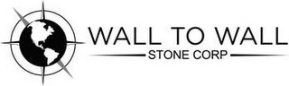 WALL TO WALL STONE CORP Trademark Image