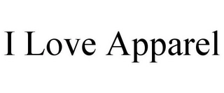 I LOVE APPAREL Trademark Image