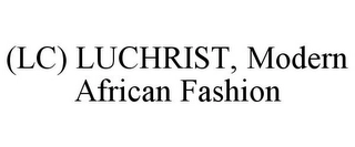 (LC) LUCHRIST, MODERN AFRICAN FASHION Trademark Image