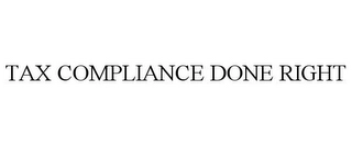 TAX COMPLIANCE DONE RIGHT Trademark Image
