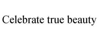CELEBRATE TRUE BEAUTY Trademark Image