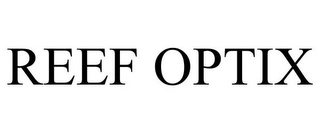 REEF OPTIX Trademark Image