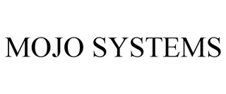MOJO SYSTEMS Trademark Image
