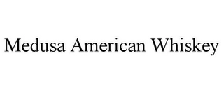 MEDUSA AMERICAN WHISKEY Trademark Image