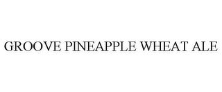GROOVE PINEAPPLE WHEAT ALE Trademark Image