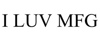 I LUV MFG Trademark Image