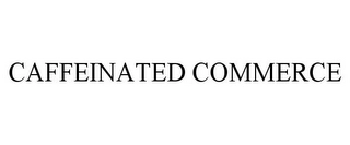 CAFFEINATED COMMERCE Trademark Image