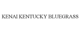 KENAI KENTUCKY BLUEGRASS Trademark Image