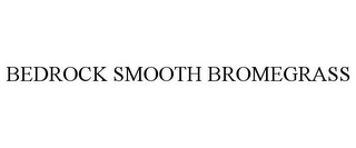 BEDROCK SMOOTH BROMEGRASS Trademark Image