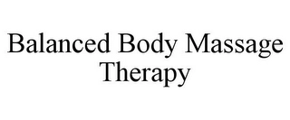 BALANCED BODY MASSAGE THERAPY Trademark Image