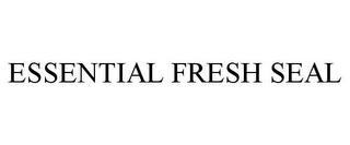 ESSENTIAL FRESH SEAL Trademark Image