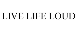 LIVE LIFE LOUD Trademark Image