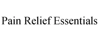 PAIN RELIEF ESSENTIALS Trademark Image