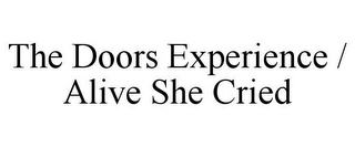 THE DOORS EXPERIENCE / ALIVE SHE CRIED Trademark Image