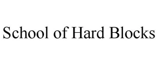 SCHOOL OF HARD BLOCKS Trademark Image