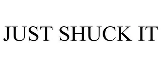 JUST SHUCK IT Trademark Image