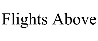FLIGHTS ABOVE Trademark Image