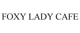 FOXY LADY CAFE Trademark Image