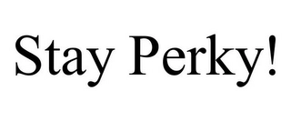 STAY PERKY! Trademark Image