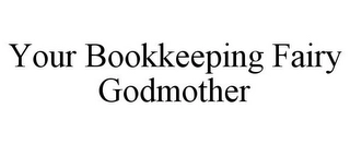 YOUR BOOKKEEPING FAIRY GODMOTHER Trademark Image