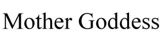 MOTHER GODDESS Trademark Image