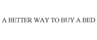A BETTER WAY TO BUY A BED Trademark Image
