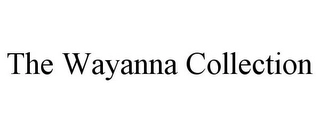 THE WAYANNA COLLECTION Trademark Image