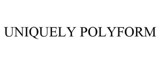 UNIQUELY POLYFORM Trademark Image