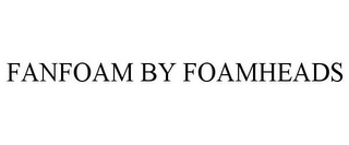FANFOAM BY FOAMHEADS Trademark Image