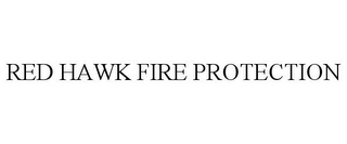 RED HAWK FIRE PROTECTION Trademark Image