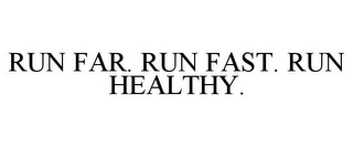RUN FAR. RUN FAST. RUN HEALTHY. Trademark Image
