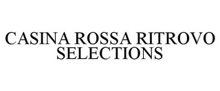 CASINA ROSSA RITROVO SELECTIONS Trademark Image