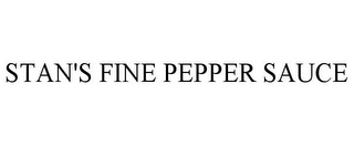 STAN'S FINE PEPPER SAUCE Trademark Image