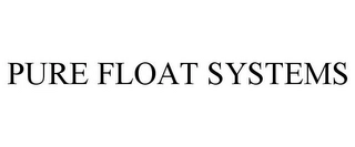 PURE FLOAT SYSTEMS Trademark Image